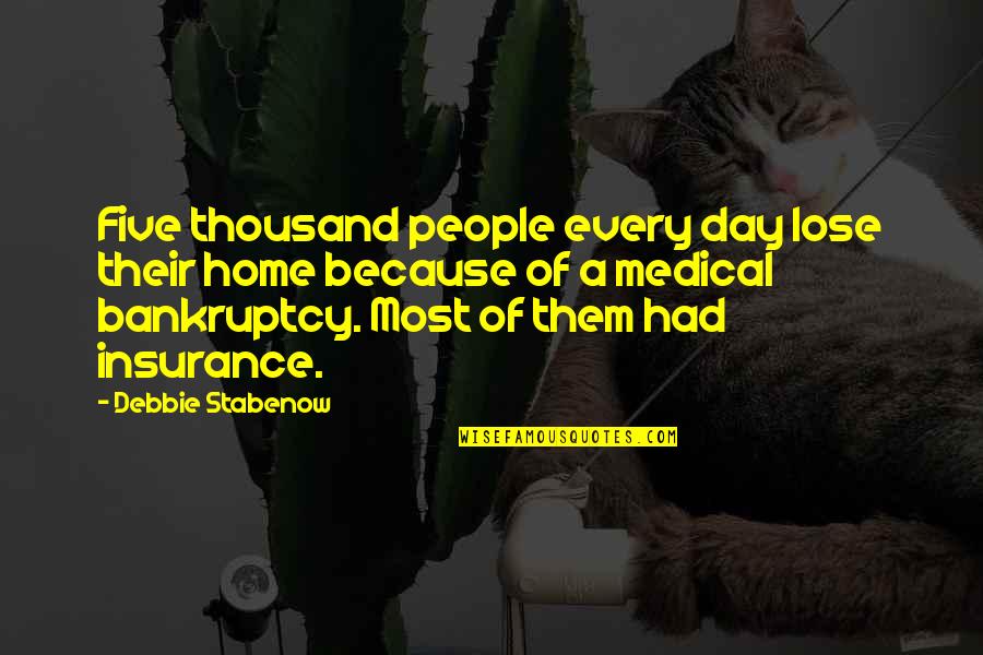 Bankruptcy Quotes By Debbie Stabenow: Five thousand people every day lose their home