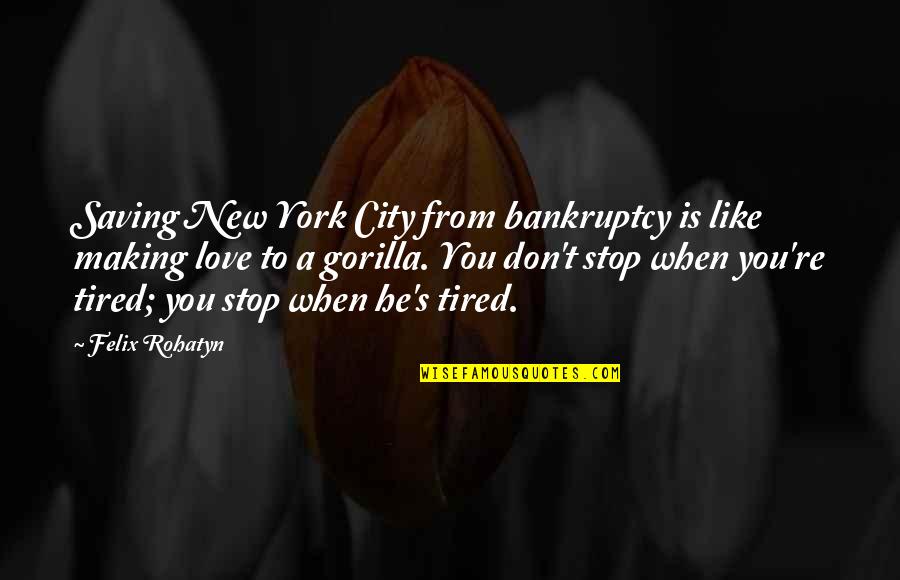 Bankruptcy Quotes By Felix Rohatyn: Saving New York City from bankruptcy is like