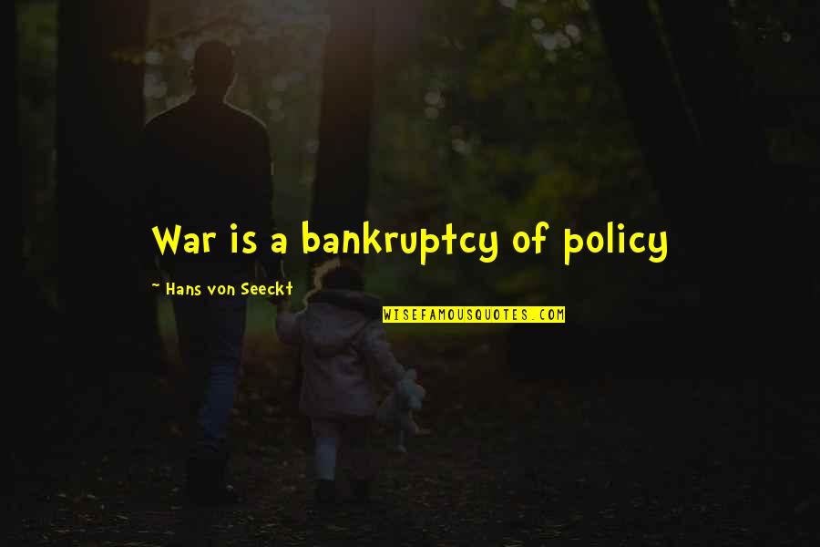 Bankruptcy Quotes By Hans Von Seeckt: War is a bankruptcy of policy