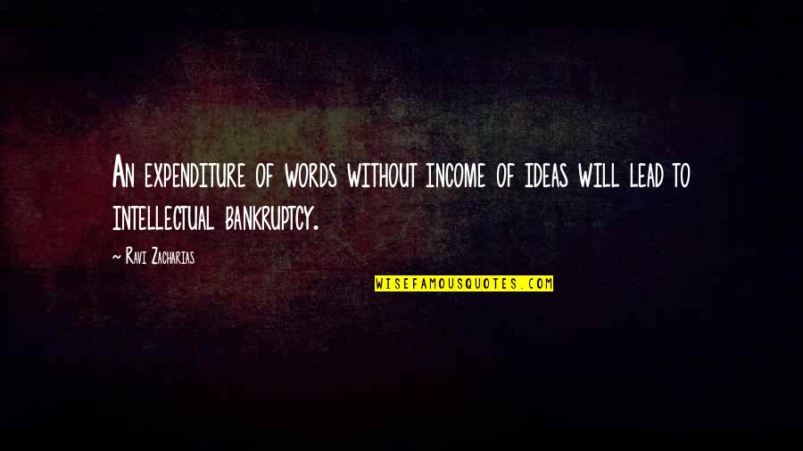 Bankruptcy Quotes By Ravi Zacharias: An expenditure of words without income of ideas