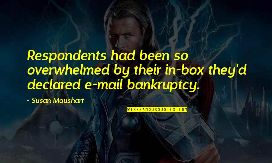 Bankruptcy Quotes By Susan Maushart: Respondents had been so overwhelmed by their in-box