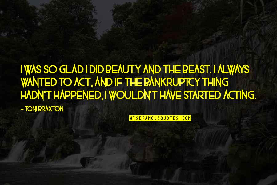 Bankruptcy Quotes By Toni Braxton: I was so glad I did Beauty and