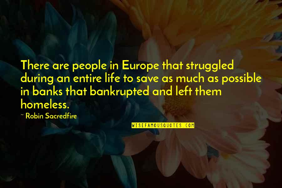 Bankrupted Quotes By Robin Sacredfire: There are people in Europe that struggled during