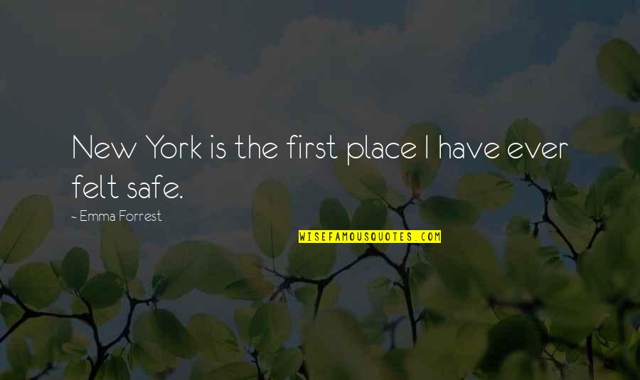 Bankrupting Physics Quotes By Emma Forrest: New York is the first place I have Bankrupting Physics Quotes By Emma Forrest: New York is the first place I have