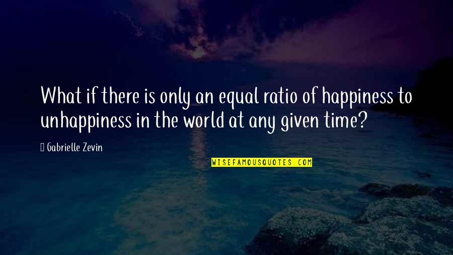 Bankrupting Physics Quotes By Gabrielle Zevin: What if there is only an equal ratio Bankrupting Physics Quotes By Gabrielle Zevin: What if there is only an equal ratio