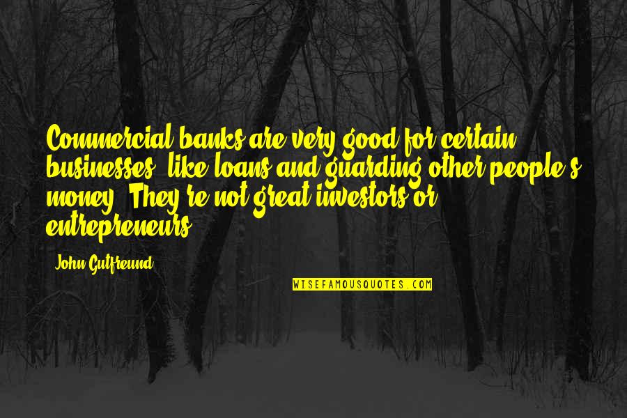 Banks And Money Quotes By John Gutfreund: Commercial banks are very good for certain businesses,