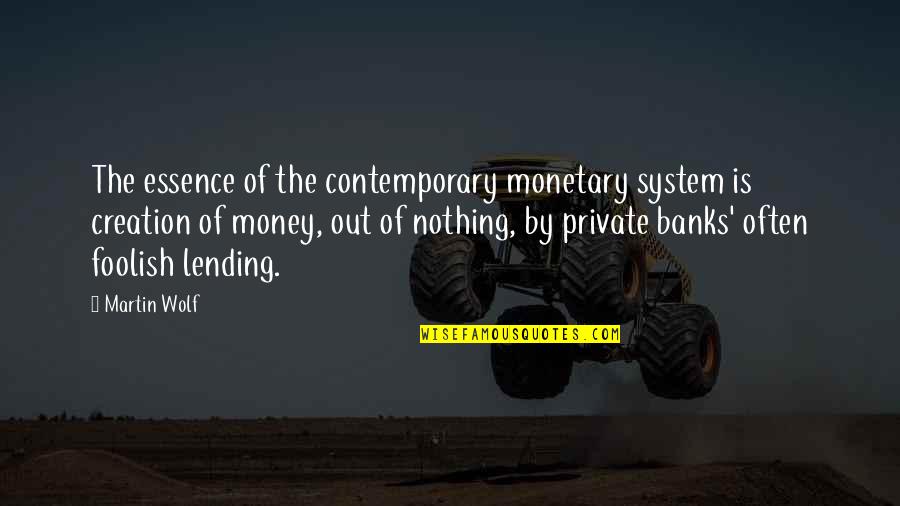 Banks And Money Quotes By Martin Wolf: The essence of the contemporary monetary system is