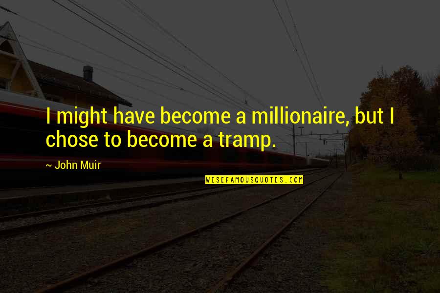 Banks By Benjamin Franklin Quotes By John Muir: I might have become a millionaire, but I