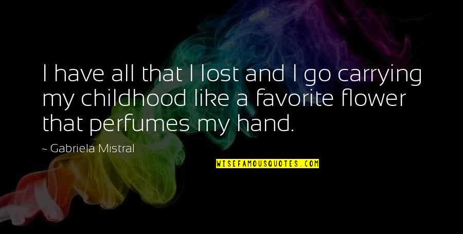 Banksia Quotes By Gabriela Mistral: I have all that I lost and I Banksia Quotes By Gabriela Mistral: I have all that I lost and I
