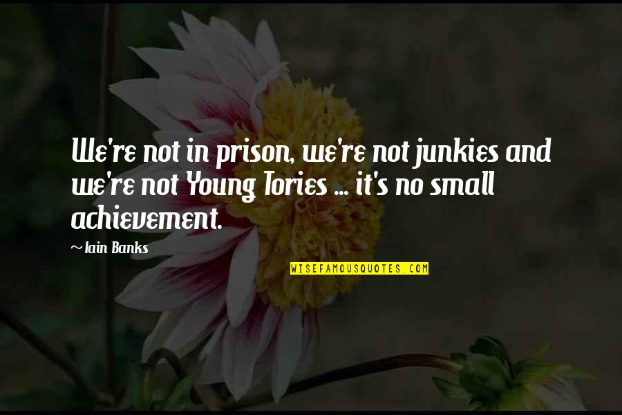 Banks's Quotes By Iain Banks: We're not in prison, we're not junkies and