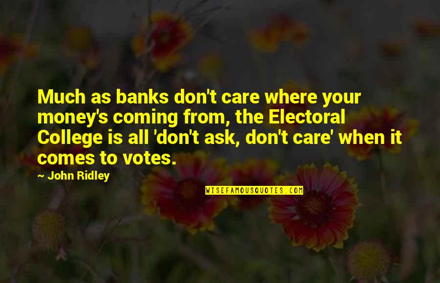 Banks's Quotes By John Ridley: Much as banks don't care where your money's