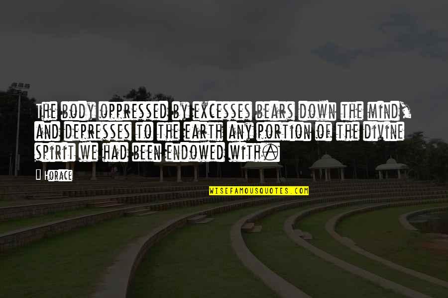 Banksy Death Quotes By Horace: The body oppressed by excesses bears down the