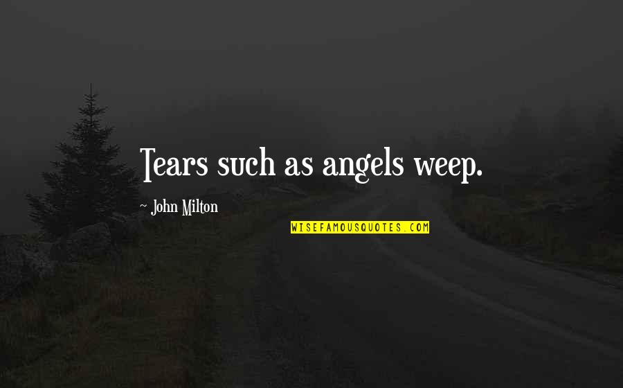 Banksy The Man Behind The Wall Quotes By John Milton: Tears such as angels weep. Banksy The Man Behind The Wall Quotes By John Milton: Tears such as angels weep.