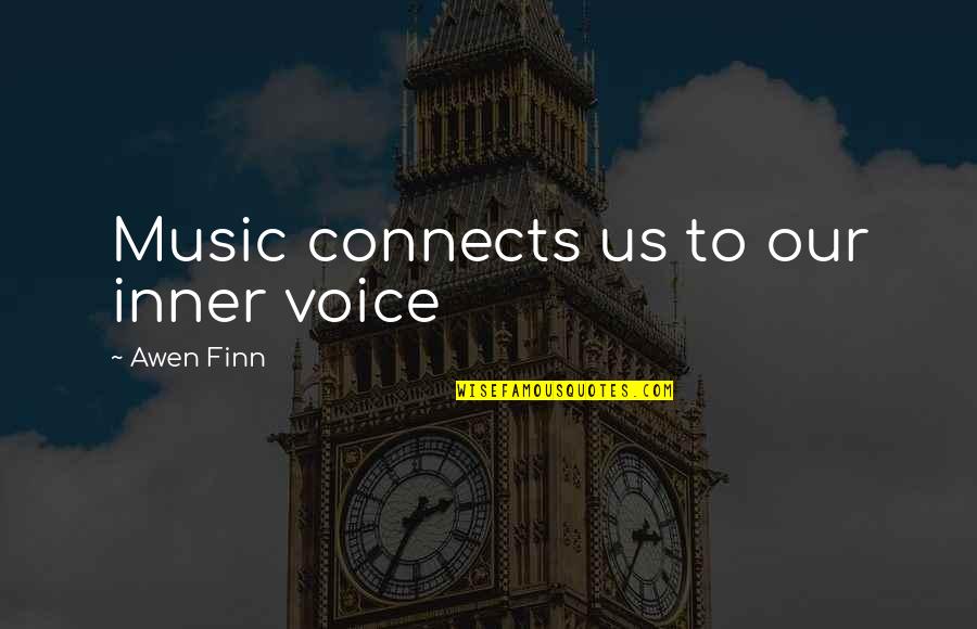 Banktalenthq Quotes By Awen Finn: Music connects us to our inner voice