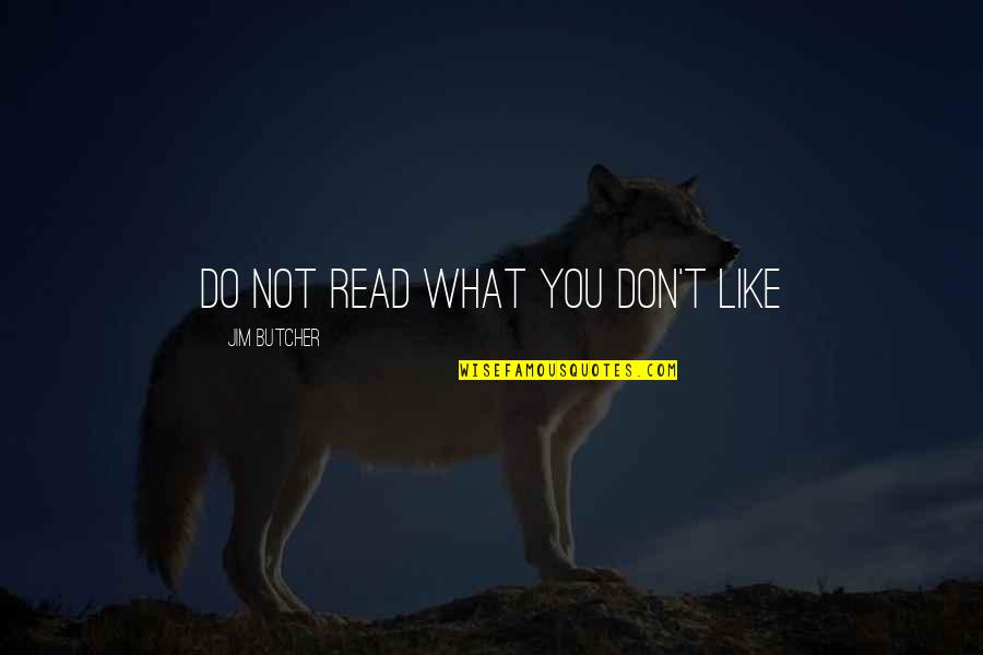 Banktel Columbus Quotes By Jim Butcher: Do not read what you don't like Banktel Columbus Quotes By Jim Butcher: Do not read what you don't like