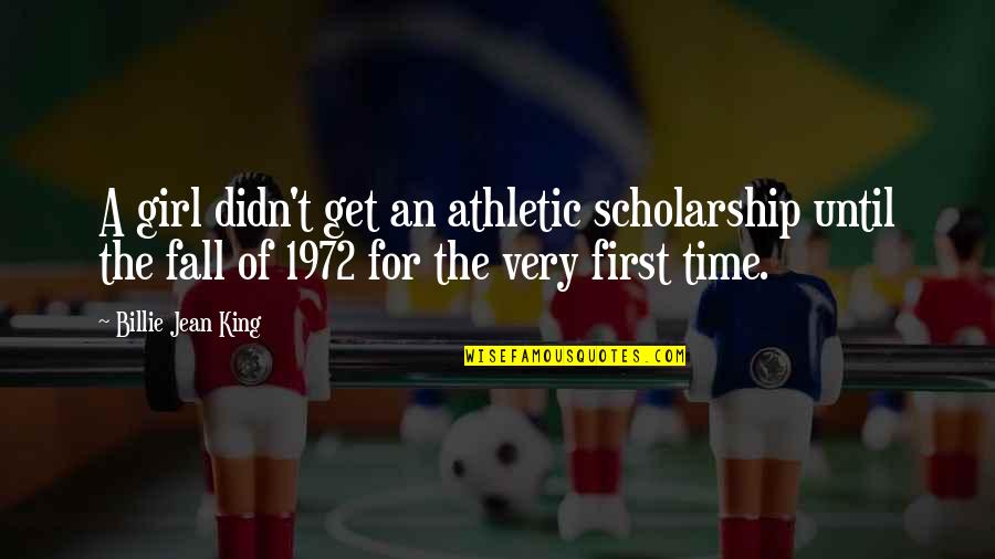 Banktel Systems Quotes By Billie Jean King: A girl didn't get an athletic scholarship until Banktel Systems Quotes By Billie Jean King: A girl didn't get an athletic scholarship until