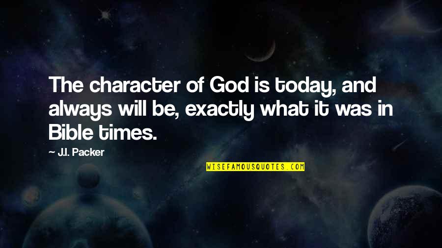 Bankus And Shanker Quotes By J.I. Packer: The character of God is today, and always