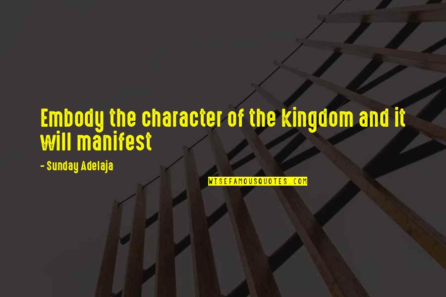 Banky Forevermore Quotes By Sunday Adelaja: Embody the character of the kingdom and it