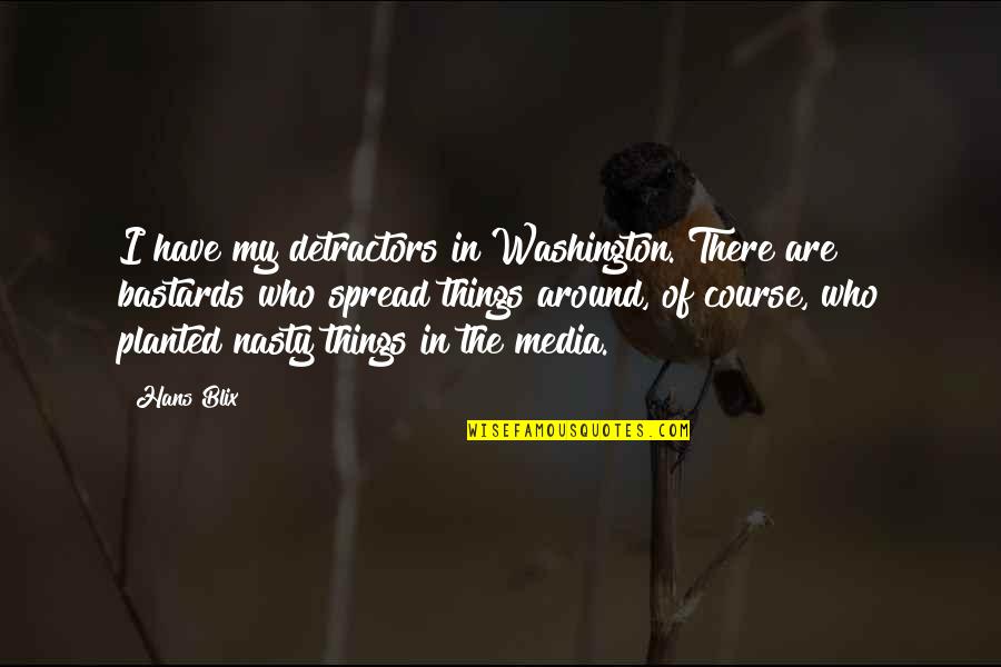 Banlieu Morphs Quotes By Hans Blix: I have my detractors in Washington. There are