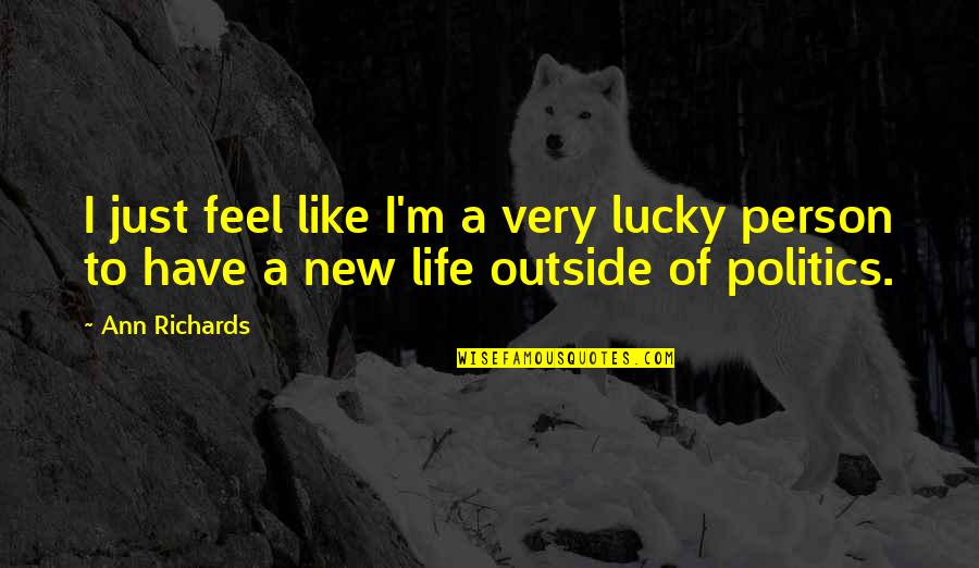 Banlieue Quotes By Ann Richards: I just feel like I'm a very lucky