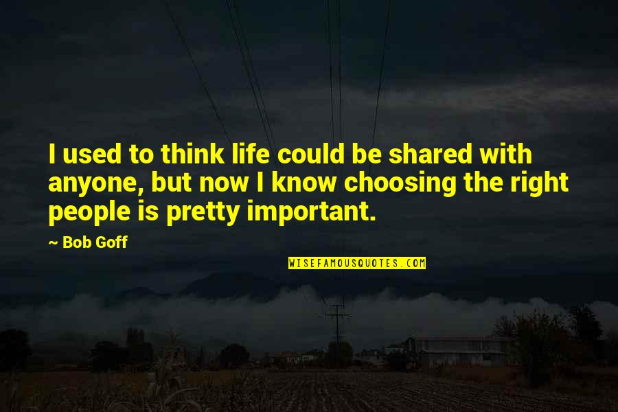 Banmali Banerjee Quotes By Bob Goff: I used to think life could be shared Banmali Banerjee Quotes By Bob Goff: I used to think life could be shared