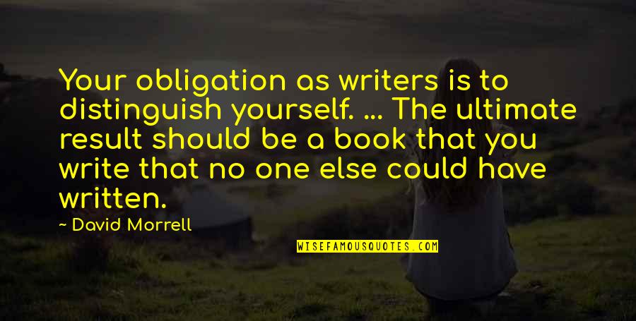 Bannard Cycles Quotes By David Morrell: Your obligation as writers is to distinguish yourself.