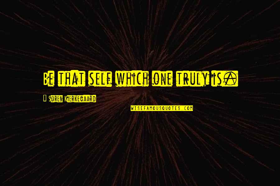 Bannatyne Orpington Quotes By Soren Kierkegaard: Be that self which one truly is. Bannatyne Orpington Quotes By Soren Kierkegaard: Be that self which one truly is.