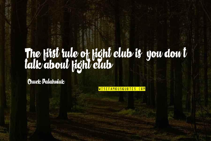 Bannayan Riley Quotes By Chuck Palahniuk: The first rule of fight club is, you
