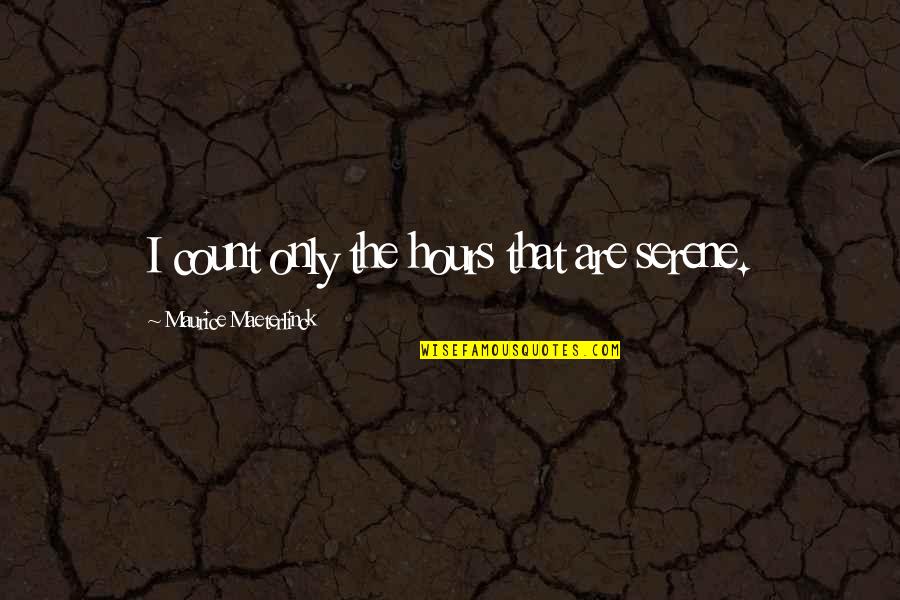 Bannayan Riley Quotes By Maurice Maeterlinck: I count only the hours that are serene.