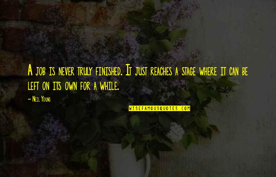Bannayan Riley Quotes By Neil Young: A job is never truly finished. It just
