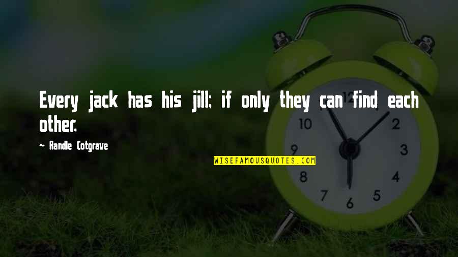 Bannayan Syndrome Quotes By Randle Cotgrave: Every jack has his jill; if only they Bannayan Syndrome Quotes By Randle Cotgrave: Every jack has his jill; if only they