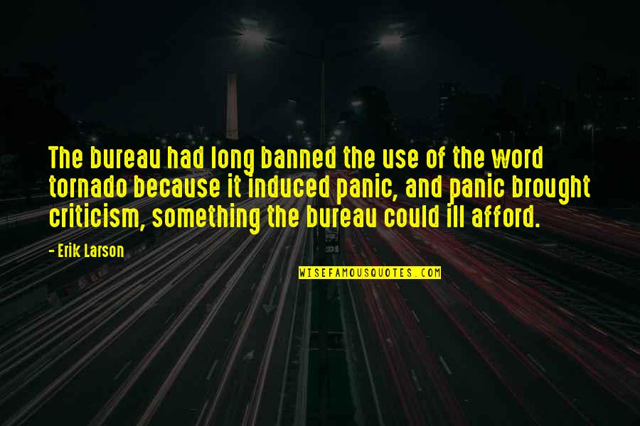Banned Quotes By Erik Larson: The bureau had long banned the use of
