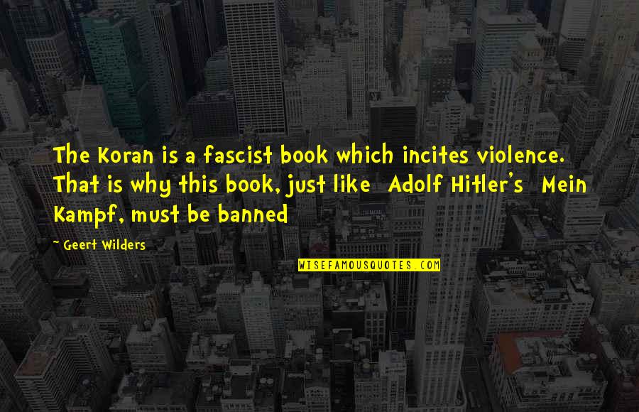 Banned Quotes By Geert Wilders: The Koran is a fascist book which incites