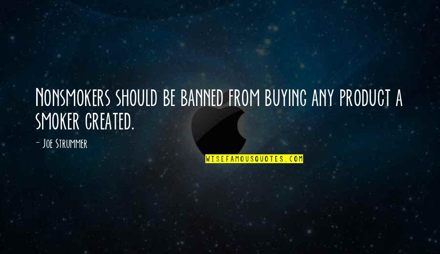 Banned Quotes By Joe Strummer: Nonsmokers should be banned from buying any product