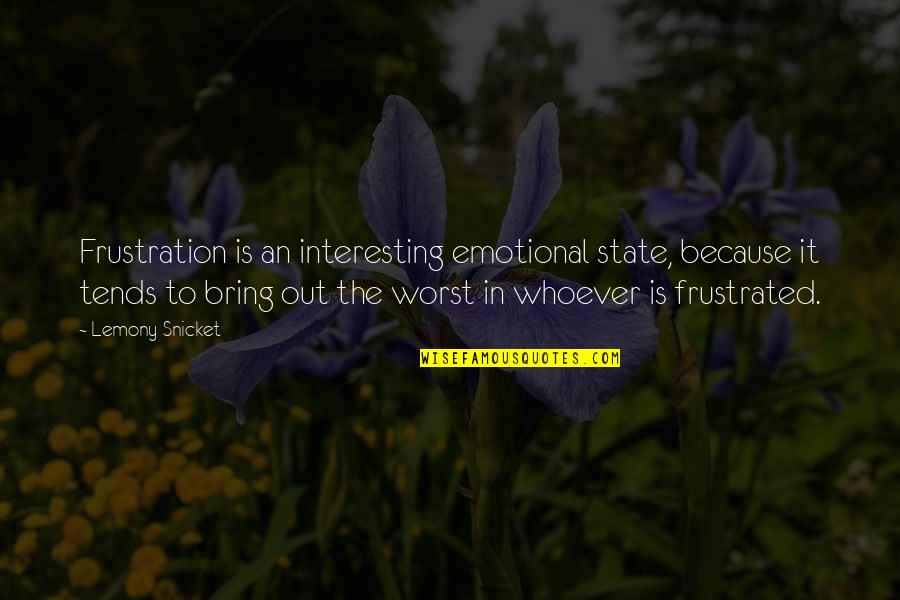 Banned Senior Quotes By Lemony Snicket: Frustration is an interesting emotional state, because it