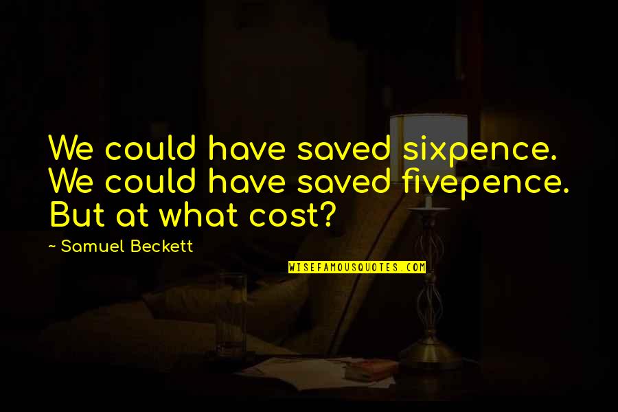 Banner Gallery Quotes By Samuel Beckett: We could have saved sixpence. We could have