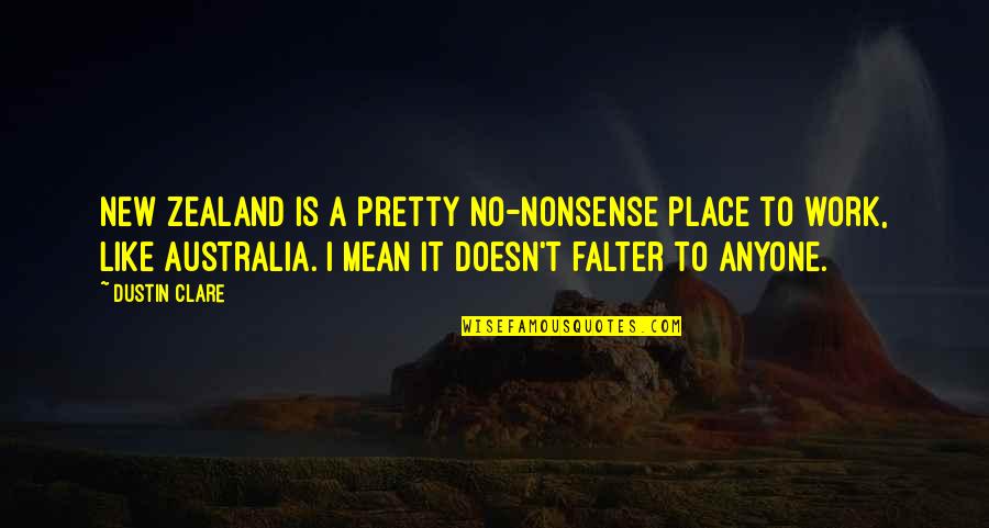 Banner Must Quotes By Dustin Clare: New Zealand is a pretty no-nonsense place to