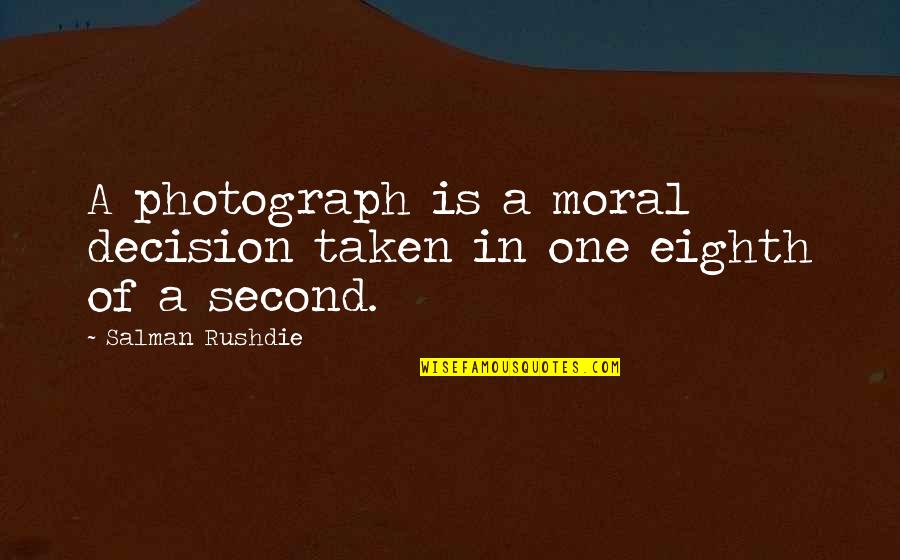 Banners With Quotes By Salman Rushdie: A photograph is a moral decision taken in Banners With Quotes By Salman Rushdie: A photograph is a moral decision taken in