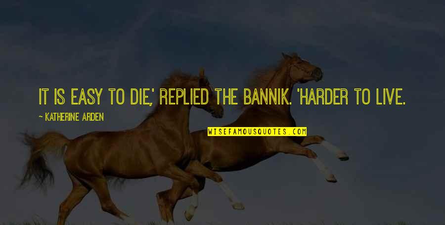 Bannik Quotes By Katherine Arden: It is easy to die,' replied the bannik.