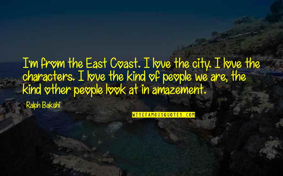 Banning Abortions Quotes By Ralph Bakshi: I'm from the East Coast. I love the Banning Abortions Quotes By Ralph Bakshi: I'm from the East Coast. I love the