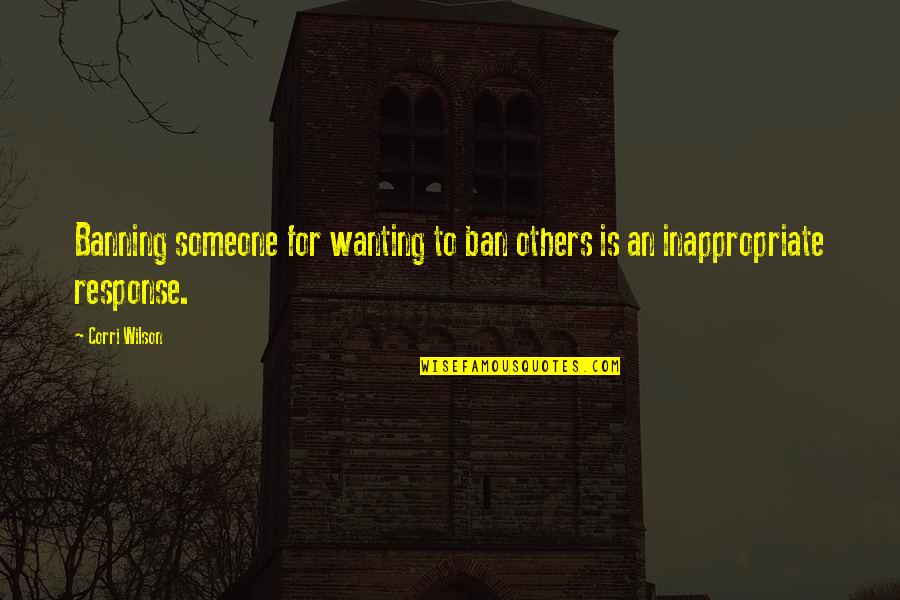 Banning Quotes By Corri Wilson: Banning someone for wanting to ban others is