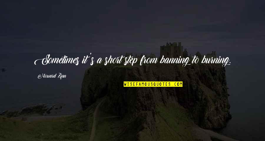 Banning Quotes By Howard Zinn: Sometimes it's a short step from banning to Banning Quotes By Howard Zinn: Sometimes it's a short step from banning to
