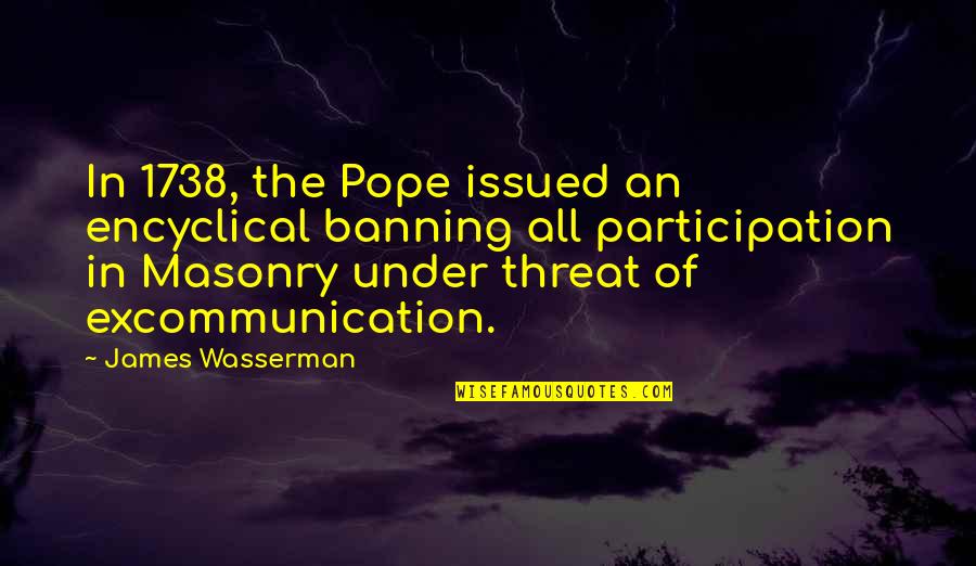 Banning Quotes By James Wasserman: In 1738, the Pope issued an encyclical banning Banning Quotes By James Wasserman: In 1738, the Pope issued an encyclical banning