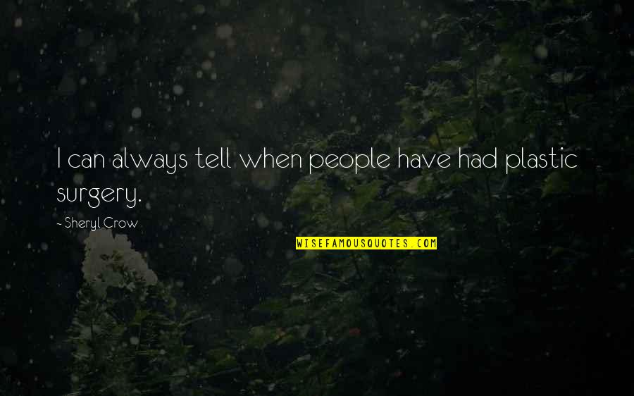 Bannish'd Quotes By Sheryl Crow: I can always tell when people have had