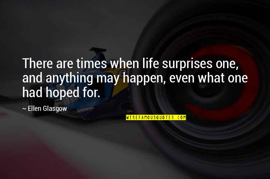 Bannister Quotes By Ellen Glasgow: There are times when life surprises one, and