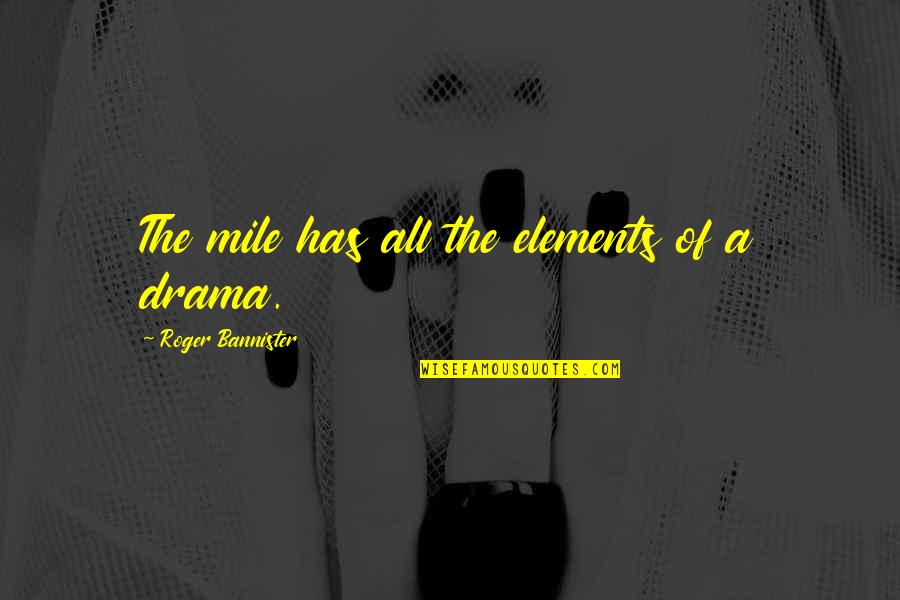 Bannister Quotes By Roger Bannister: The mile has all the elements of a