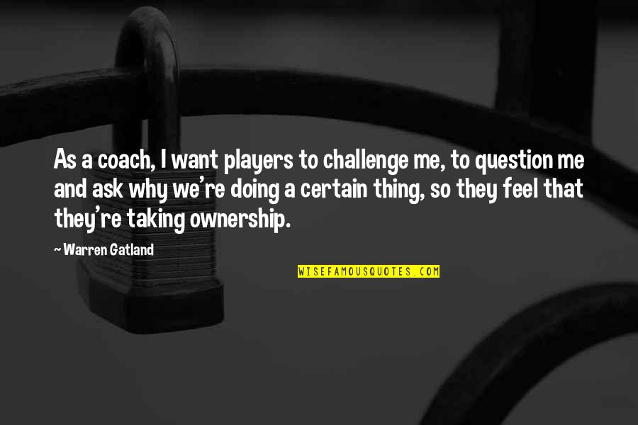 Bannisters Stairs Quotes By Warren Gatland: As a coach, I want players to challenge