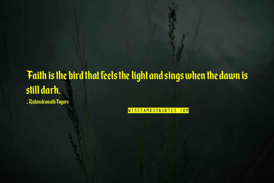 Bannockburn Quotes By Rabindranath Tagore: Faith is the bird that feels the light