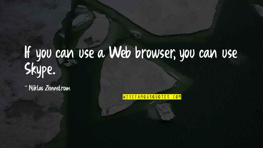 Bannons Quotes By Niklas Zennstrom: If you can use a Web browser, you