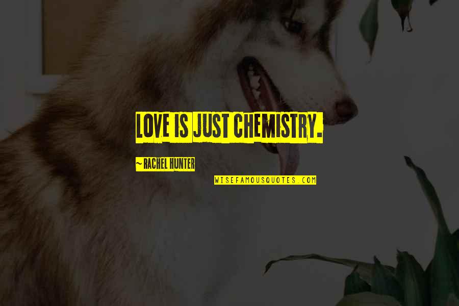 Bannor Electrical Chipping Quotes By Rachel Hunter: Love is just chemistry.